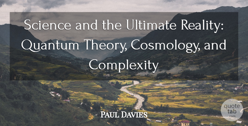 Paul Davies Quote About Complexity, Quantum, Science, Ultimate: Science And The Ultimate Reality...