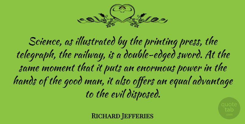 Richard Jefferies Quote About Advantage, Enormous, Equal, Evil, Good: Science As Illustrated By The...