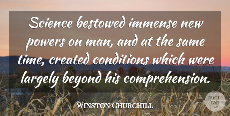 Winston Churchill Quote About Science, Men, Comprehension: Science Bestowed Immense New Powers...