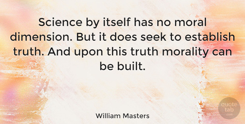 William Masters Quote About Establish, Itself, Morality, Science, Seek: Science By Itself Has No...