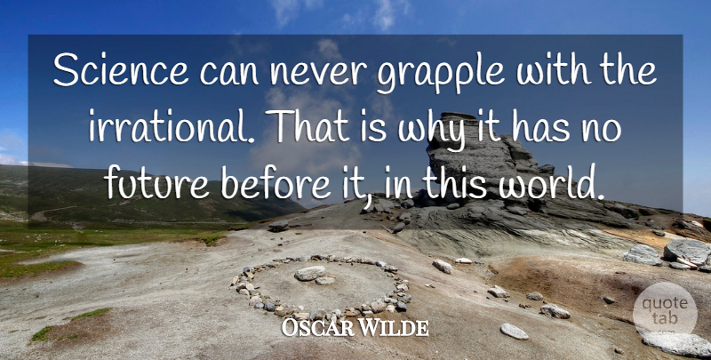Oscar Wilde Quote About World, This World, Irrational: Science Can Never Grapple With...
