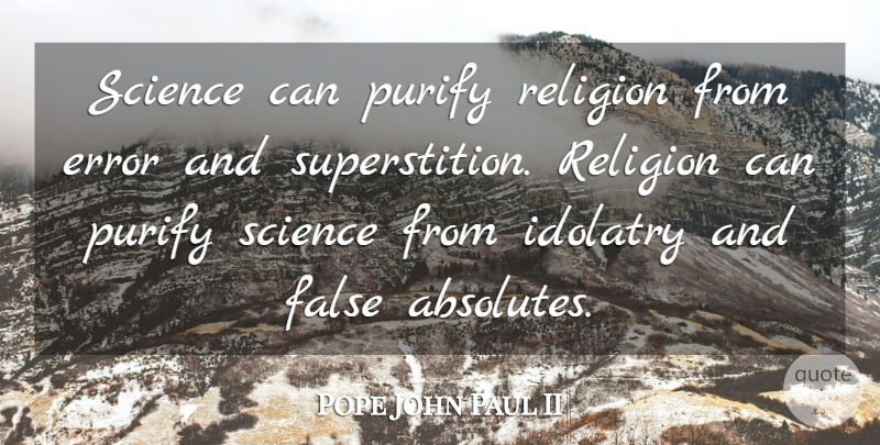 Pope John Paul II Quote About Science, Errors, Catholic: Science Can Purify Religion From...