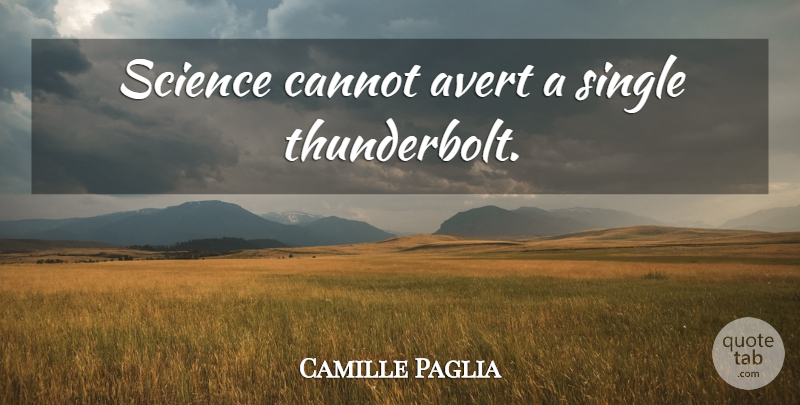 Camille Paglia Quote About Science, Thunderbolts, Avert: Science Cannot Avert A Single...
