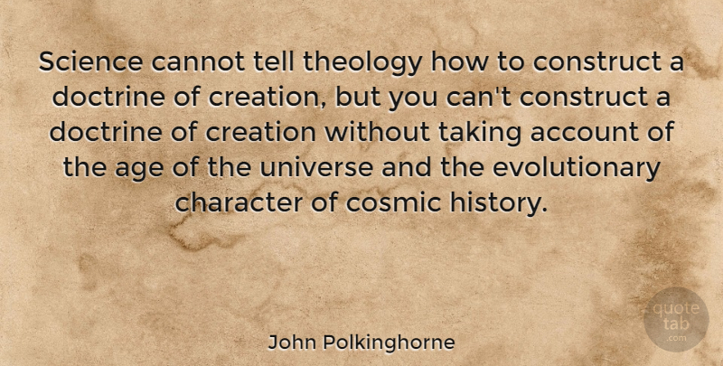 John Polkinghorne Quote About Character, Age, Doctrine: Science Cannot Tell Theology How...