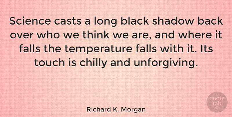 Richard K. Morgan Quote About Fall, Thinking, Long: Science Casts A Long Black...