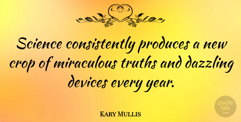 Kary Mullis Quote About Years, Produce, Crops: Science Consistently Produces A New...
