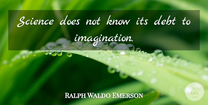 Ralph Waldo Emerson Quote About Science, Imagination, Debt: Science Does Not Know Its...