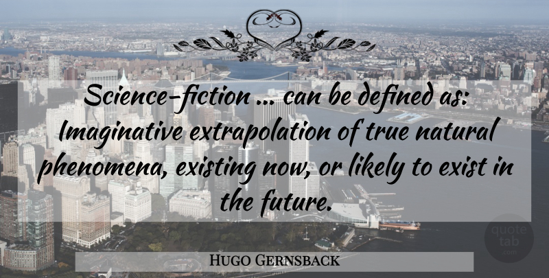 Hugo Gernsback Quote About Fiction, Natural, Imaginative: Science Fiction Can Be Defined...