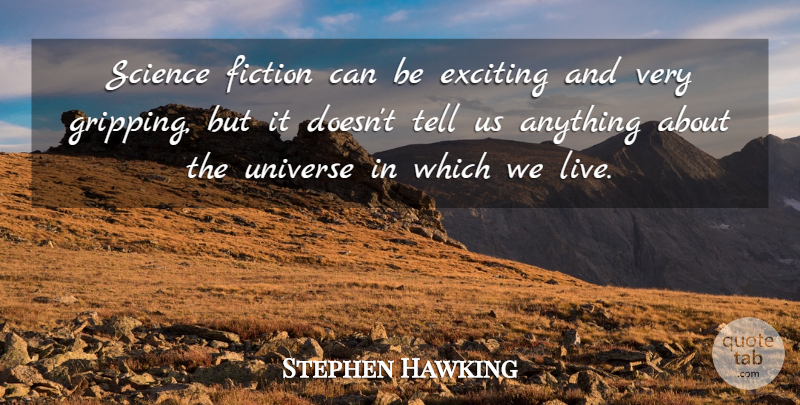 Stephen Hawking Quote About Fiction, Gripping, Exciting: Science Fiction Can Be Exciting...