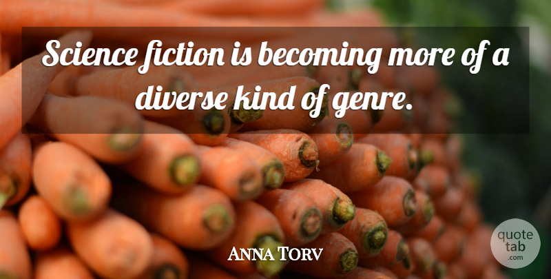 Anna Torv Quote About Fiction, Becoming, Kind: Science Fiction Is Becoming More...