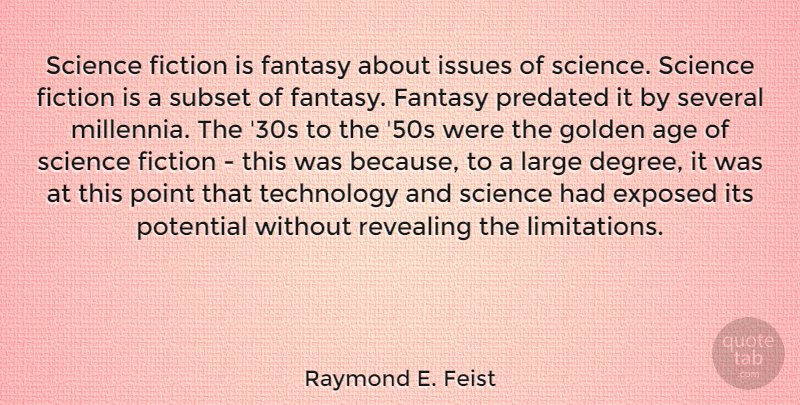 Raymond E. Feist Quote About Age, Exposed, Fantasy, Fiction, Golden: Science Fiction Is Fantasy About...