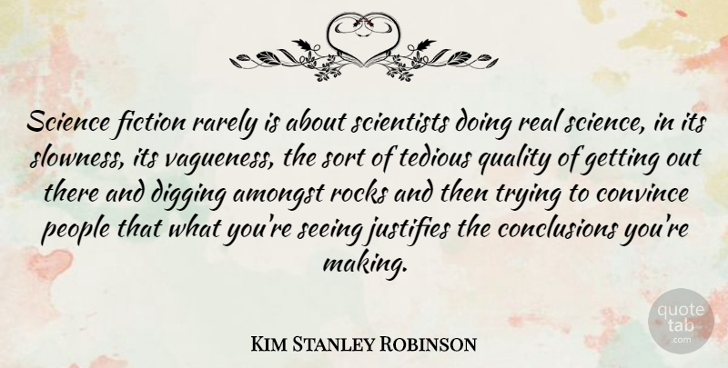 Kim Stanley Robinson Quote About Amongst, Convince, Digging, Fiction, Justifies: Science Fiction Rarely Is About...
