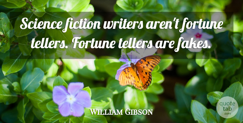 William Gibson Quote About Science, Writers: Science Fiction Writers Arent Fortune...