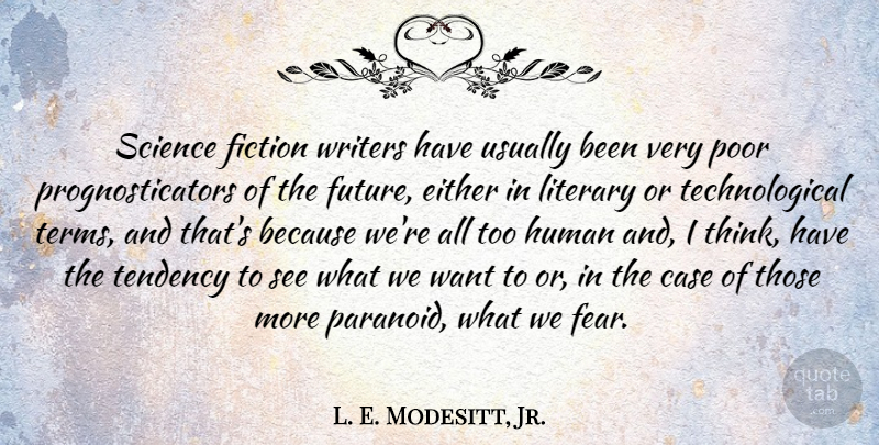 L. E. Modesitt, Jr. Quote About Case, Either, Fear, Fiction, Future: Science Fiction Writers Have Usually...