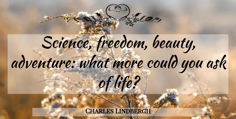 Charles Lindbergh Quote About Beauty, Adventure, Flying: Science Freedom Beauty Adventure What...