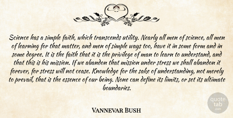 Vannevar Bush Quote About Stress, Knowledge, Simple: Science Has A Simple Faith...