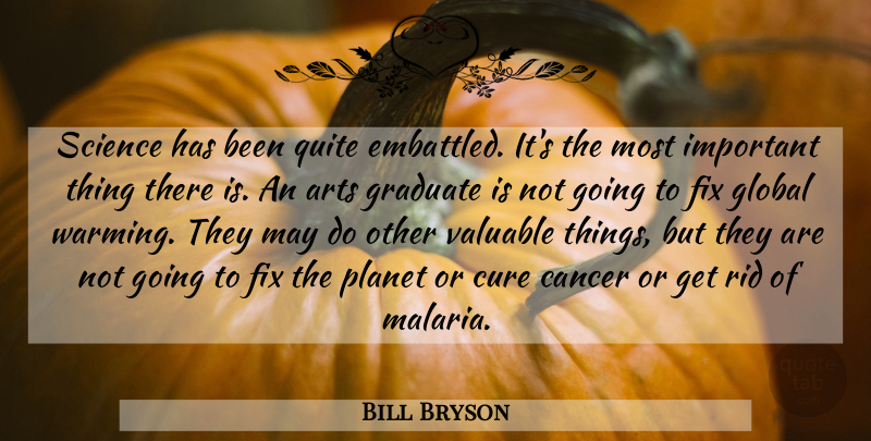 Bill Bryson Quote About Art, Cancer, Important: Science Has Been Quite Embattled...
