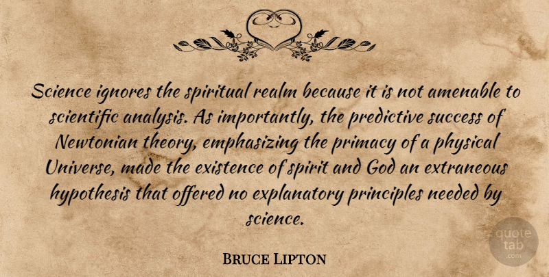 Bruce Lipton Quote About Existence, God, Hypothesis, Ignores, Needed: Science Ignores The Spiritual Realm...