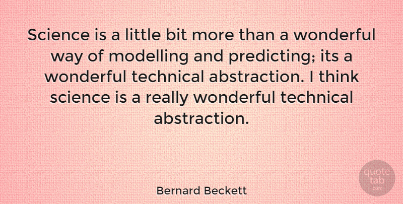 Bernard Beckett Quote About Thinking, Littles, Way: Science Is A Little Bit...