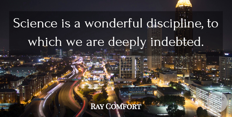Ray Comfort Quote About Science, Wonderful: Science Is A Wonderful Discipline...