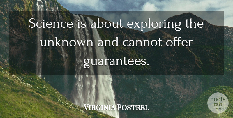 Virginia Postrel Quote About Cannot, Offer, Science: Science Is About Exploring The...