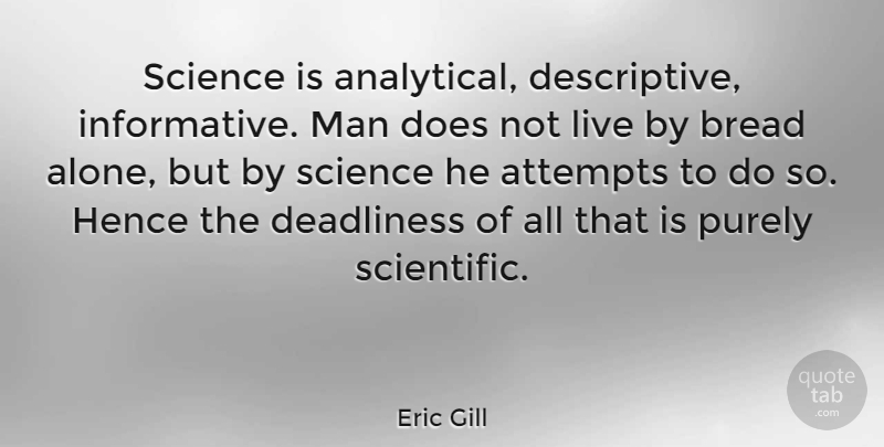 Eric Gill Quote About Men, Bread, Doe: Science Is Analytical Descriptive Informative...