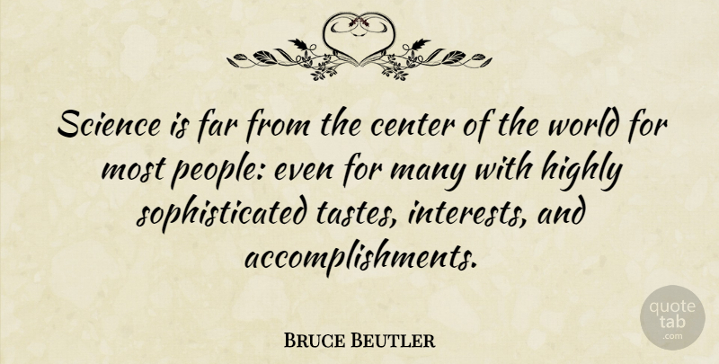 Bruce Beutler Quote About Far, Highly, Science: Science Is Far From The...