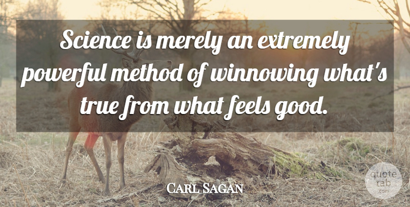 Carl Sagan Quote About Powerful, Science, Feel Good: Science Is Merely An Extremely...