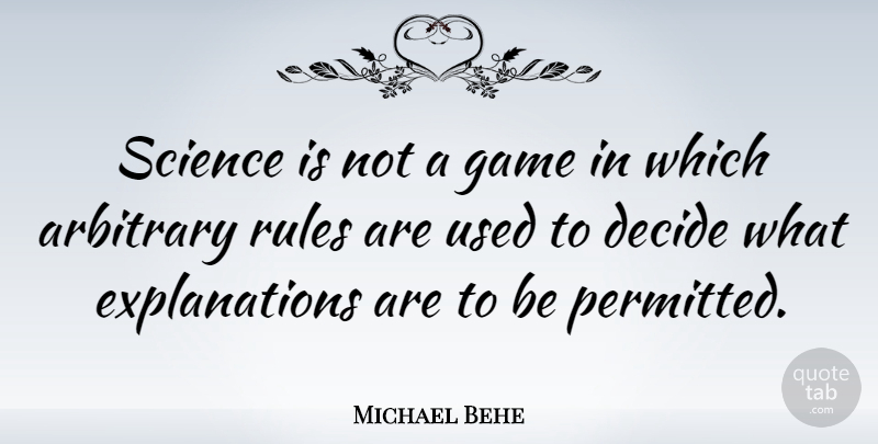 Michael Behe Quote About Games, Arbitrary, Used: Science Is Not A Game...
