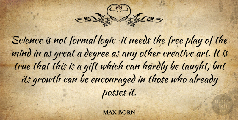 Max Born Quote About Art, Science, Play: Science Is Not Formal Logic...