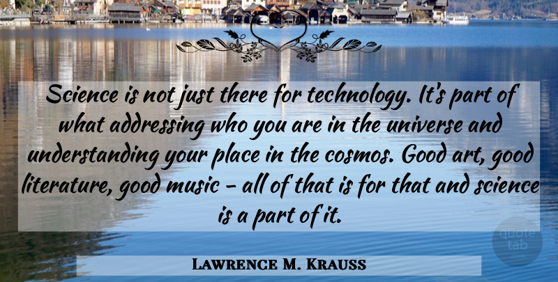 Lawrence M. Krauss Quote About Art, Technology, Understanding: Science Is Not Just There...
