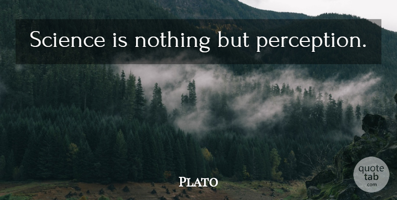 Plato Quote About Plato, Perception: Science Is Nothing But Perception...