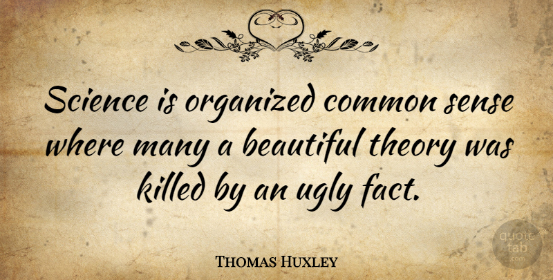 Thomas Huxley Quote About Beautiful, Science, Common Sense: Science Is Organized Common Sense...