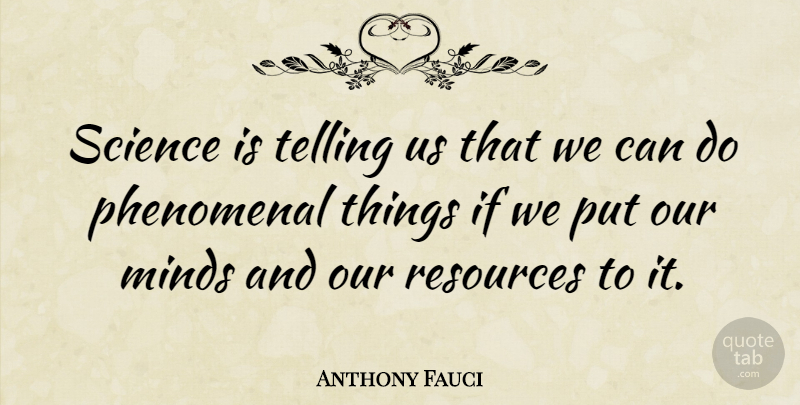 Anthony Fauci Quote About Mind, Resources, Phenomenal: Science Is Telling Us That...