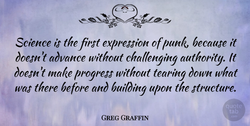Greg Graffin Quote About Advance, Expression, Science, Tearing: Science Is The First Expression...