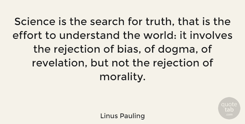 Linus Pauling Quote About Effort, Rejection, World: Science Is The Search For...