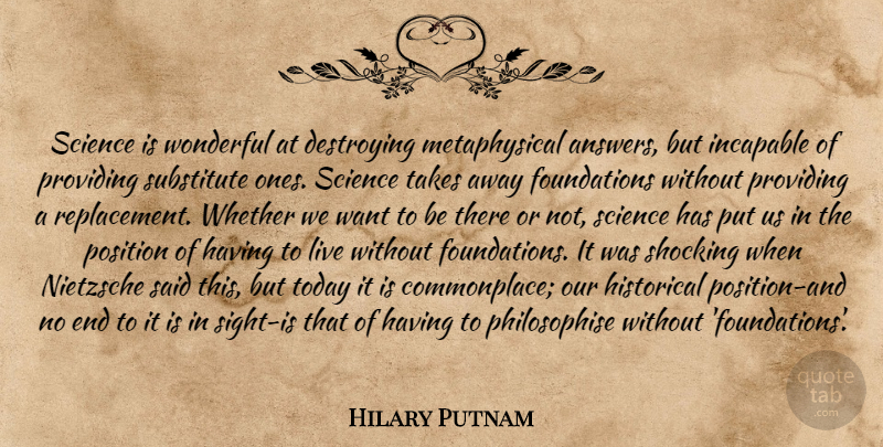 Hilary Putnam Quote About Science, Sight, Historical: Science Is Wonderful At Destroying...