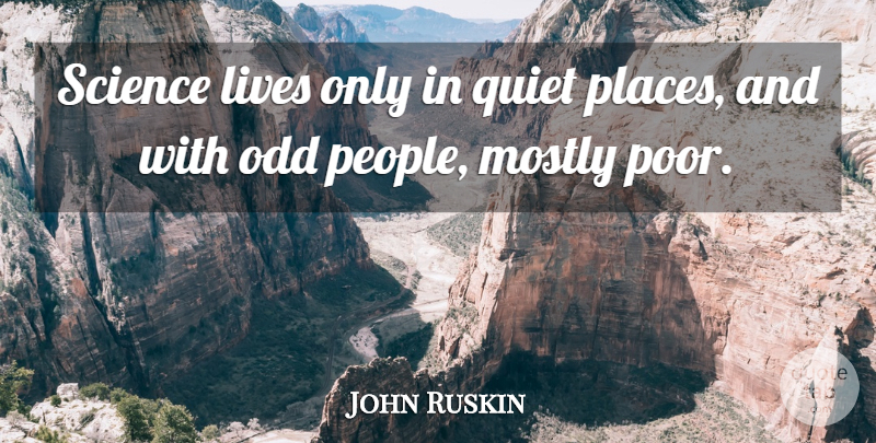John Ruskin Quote About Science, People, Quiet: Science Lives Only In Quiet...