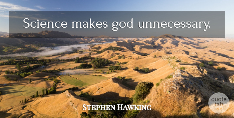 Stephen Hawking Quote About Unnecessary: Science Makes God Unnecessary...