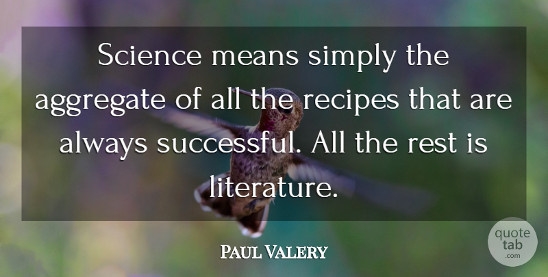 Paul Valery Quote About Mean, Successful, Science: Science Means Simply The Aggregate...