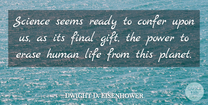 Dwight D. Eisenhower Quote About Finals, Human Life, Planets: Science Seems Ready To Confer...