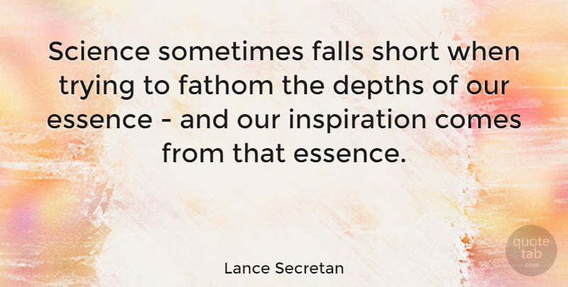 Lance Secretan Quote About Fall, Inspiration, Essence: Science Sometimes Falls Short When...