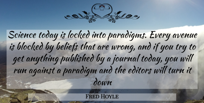 Fred Hoyle Quote About Running, Editors, Trying: Science Today Is Locked Into...