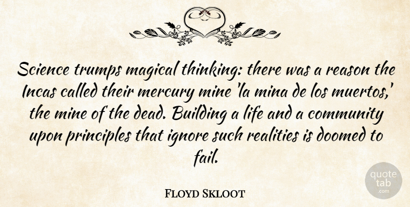 Floyd Skloot Quote About Building, Doomed, Ignore, Life, Los: Science Trumps Magical Thinking There...