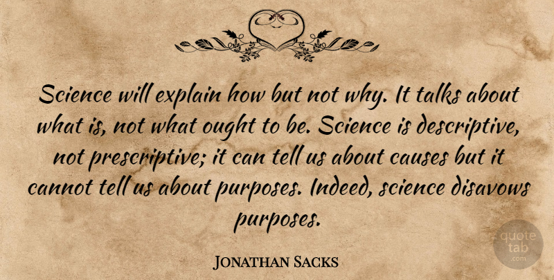 Jonathan Sacks Quote About Causes, Purpose, Ought: Science Will Explain How But...