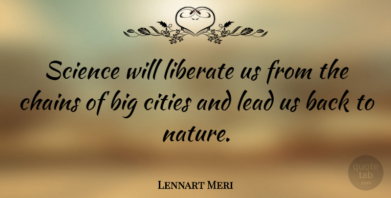 Lennart Meri Quote About Cities, Big Cities, Bigs: Science Will Liberate Us From...