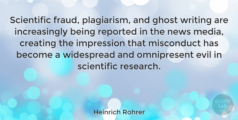 Heinrich Rohrer Quote About Creating, Ghost, Impression, News, Reported: Scientific Fraud Plagiarism And Ghost...
