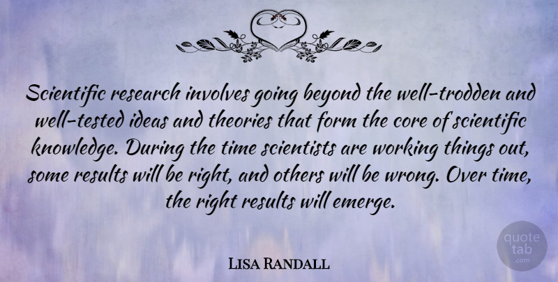 Lisa Randall Quote About Ideas, Research, Scientist: Scientific Research Involves Going Beyond...