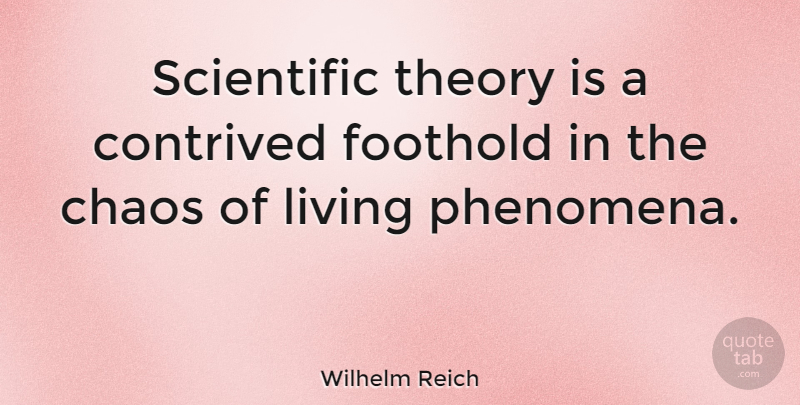 Wilhelm Reich Quote About Space, Chaos, Theory: Scientific Theory Is A Contrived...