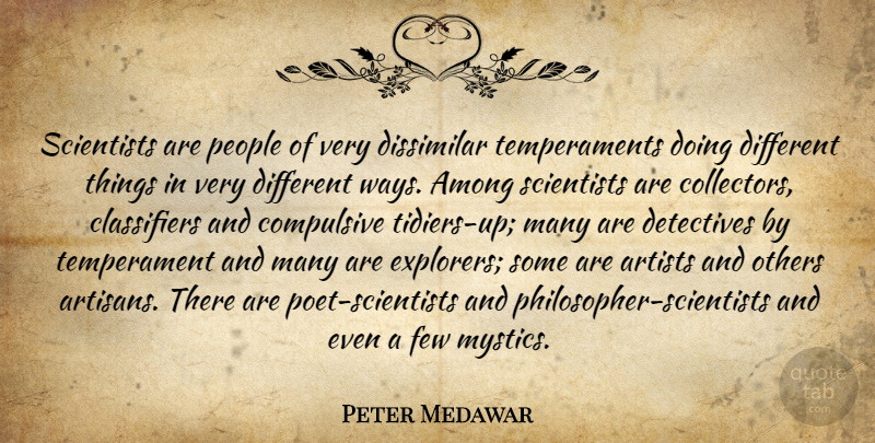 Peter Medawar Quote About Science, Artist, People: Scientists Are People Of Very...